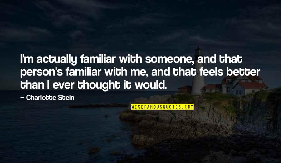 Josselyne Sibrian Quotes By Charlotte Stein: I'm actually familiar with someone, and that person's Josselyne Sibrian Quotes By Charlotte Stein: I'm actually familiar with someone, and that person's