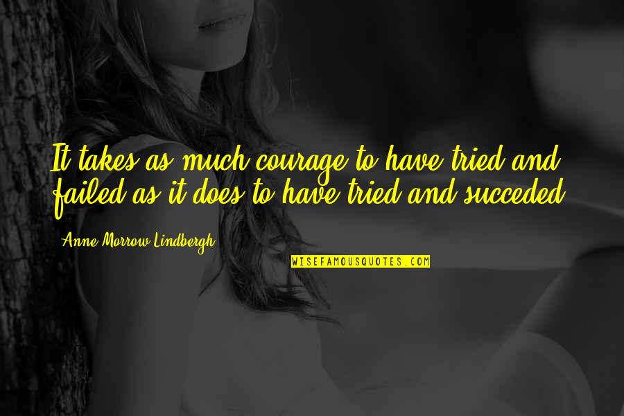 Josslyn Song Quotes By Anne Morrow Lindbergh: It takes as much courage to have tried Josslyn Song Quotes By Anne Morrow Lindbergh: It takes as much courage to have tried