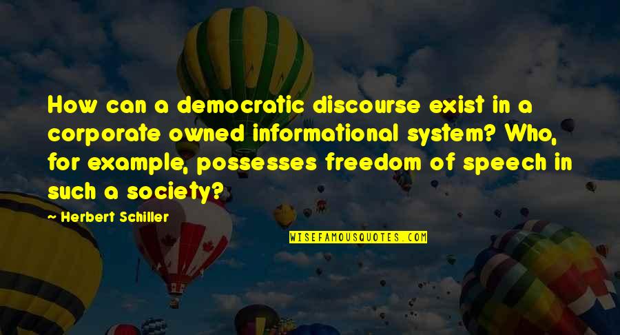 Jossssss Quotes By Herbert Schiller: How can a democratic discourse exist in a Jossssss Quotes By Herbert Schiller: How can a democratic discourse exist in a
