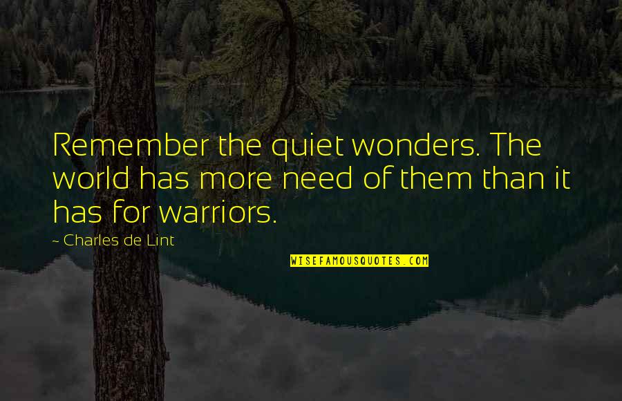 Jost Quotes By Charles De Lint: Remember the quiet wonders. The world has more Jost Quotes By Charles De Lint: Remember the quiet wonders. The world has more