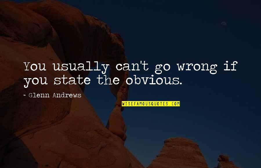 Jostad Quotes By Glenn Andrews: You usually can't go wrong if you state Jostad Quotes By Glenn Andrews: You usually can't go wrong if you state