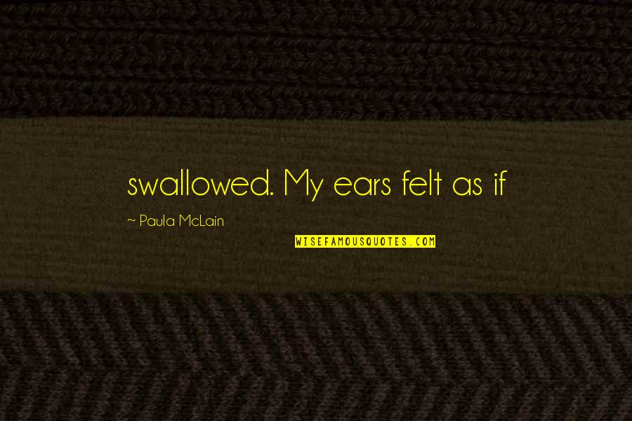Jostien Quotes By Paula McLain: swallowed. My ears felt as if