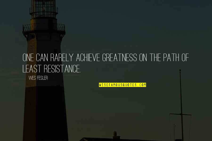 Jostien Quotes By Wes Fesler: One can rarely achieve greatness on the path