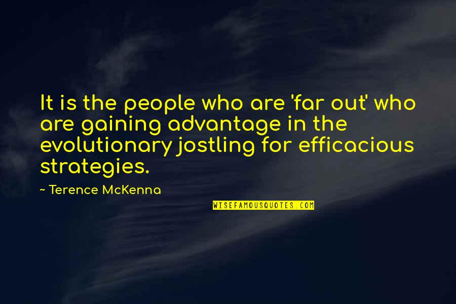 Jostling Quotes By Terence McKenna: It is the people who are 'far out'