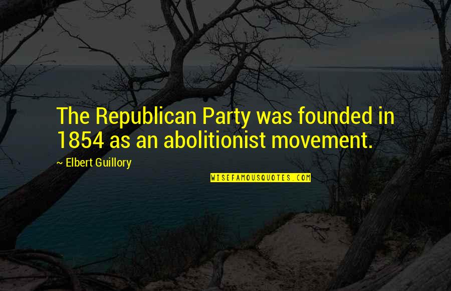 Joston Thomas Quotes By Elbert Guillory: The Republican Party was founded in 1854 as