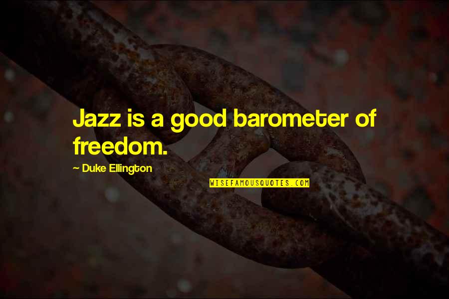 Jostone Quotes By Duke Ellington: Jazz is a good barometer of freedom.