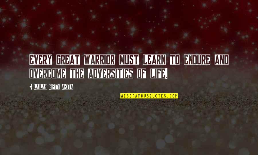 Jostone Quotes By Lailah Gifty Akita: Every great warrior must learn to endure and