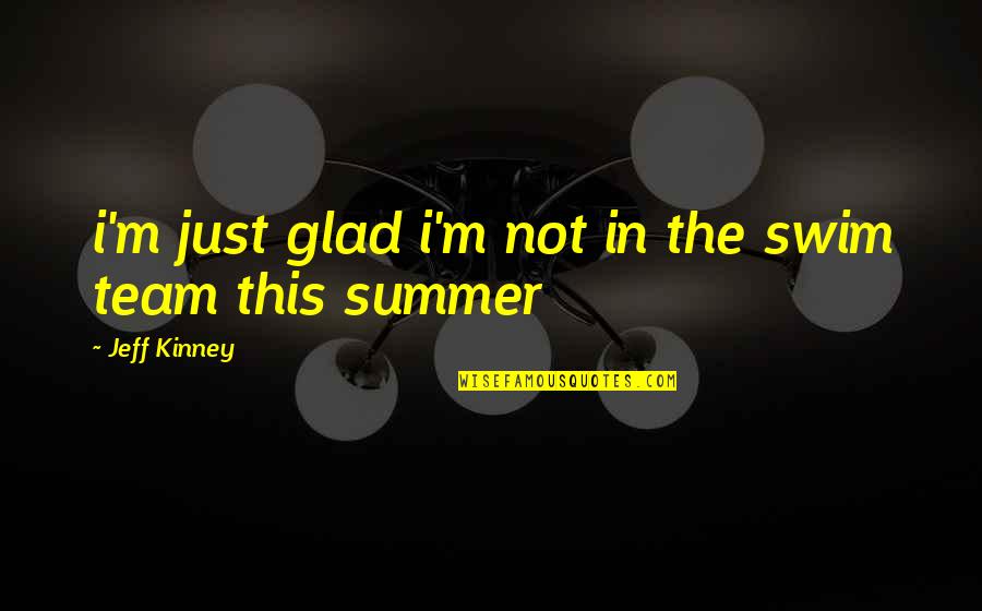 Josts Engineering Quotes By Jeff Kinney: i'm just glad i'm not in the swim