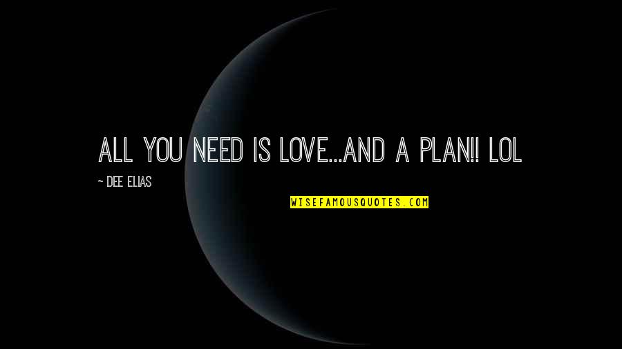 Josue La Quotes By Dee Elias: All you need is LOVE...and a Plan!! lol