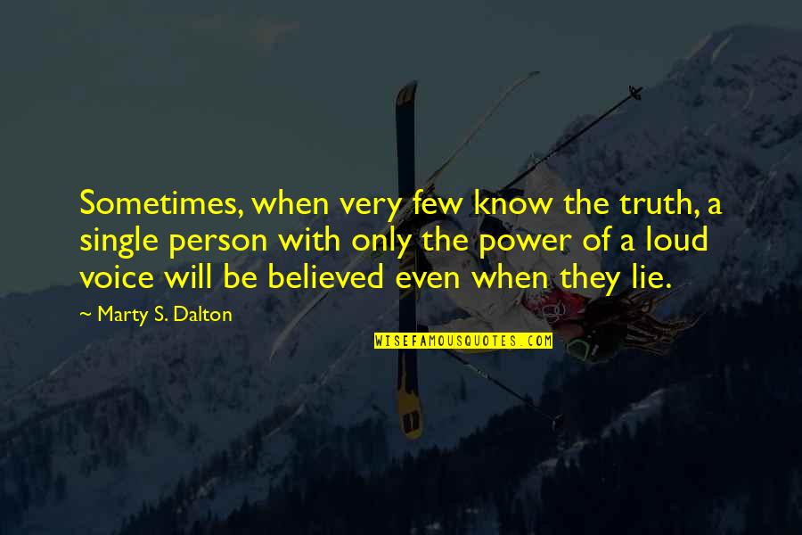 Josue Y Quotes By Marty S. Dalton: Sometimes, when very few know the truth, a Josue Y Quotes By Marty S. Dalton: Sometimes, when very few know the truth, a