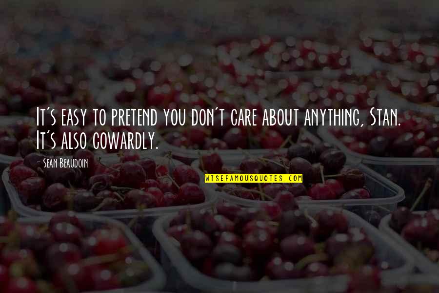Josue Y Quotes By Sean Beaudoin: It's easy to pretend you don't care about