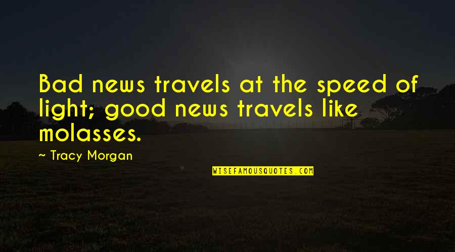 Josue Y Quotes By Tracy Morgan: Bad news travels at the speed of light;