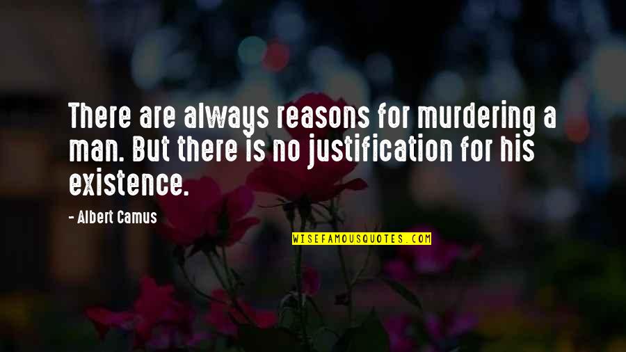 Josune Basterra Quotes By Albert Camus: There are always reasons for murdering a man.