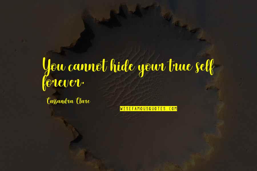Joswig Construction Quotes By Cassandra Clare: You cannot hide your true self forever.