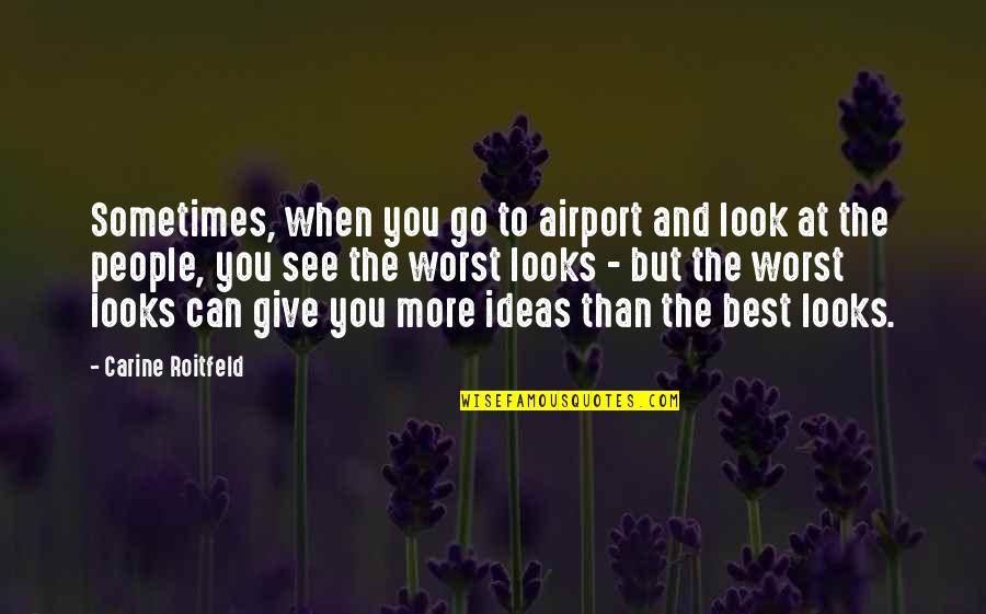 Josy Carson Quotes By Carine Roitfeld: Sometimes, when you go to airport and look