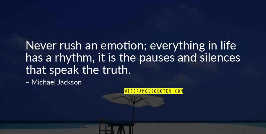 Josy Latorre Quotes By Michael Jackson: Never rush an emotion; everything in life has Josy Latorre Quotes By Michael Jackson: Never rush an emotion; everything in life has