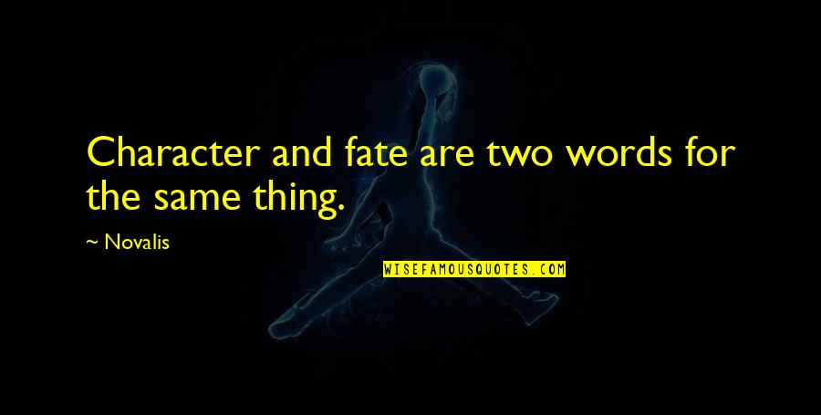 Josy Latorre Quotes By Novalis: Character and fate are two words for the