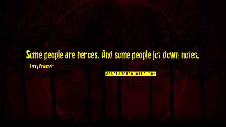Jot Down Quotes By Terry Pratchett: Some people are heroes. And some people jot