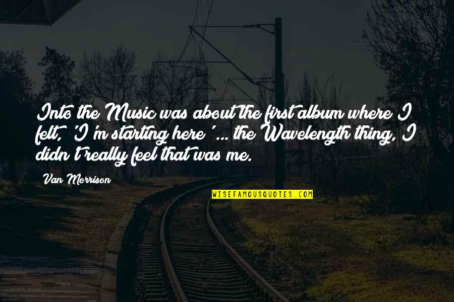 Jotaro Japanese Quotes By Van Morrison: Into the Music was about the first album Jotaro Japanese Quotes By Van Morrison: Into the Music was about the first album