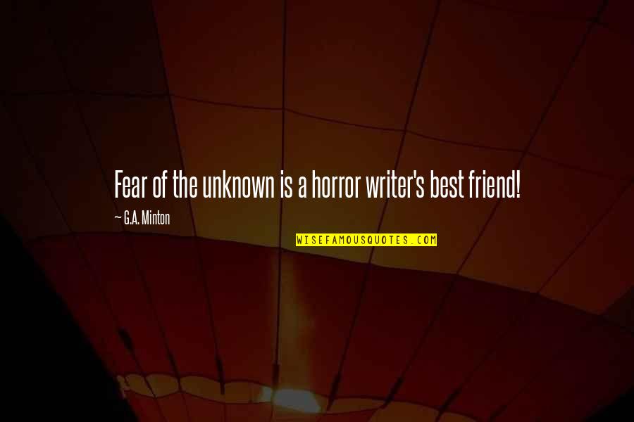 Jotaro Kira Beatdown Quote Quotes By G.A. Minton: Fear of the unknown is a horror writer's Jotaro Kira Beatdown Quote Quotes By G.A. Minton: Fear of the unknown is a horror writer's