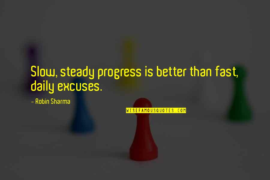 Jotaro Kira Beatdown Quote Quotes By Robin Sharma: Slow, steady progress is better than fast, daily Jotaro Kira Beatdown Quote Quotes By Robin Sharma: Slow, steady progress is better than fast, daily