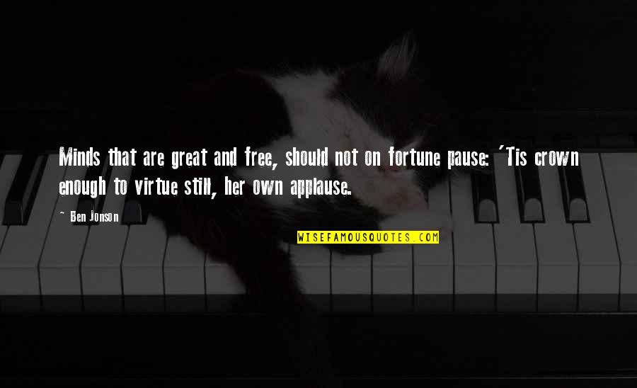 Jotspot Quotes By Ben Jonson: Minds that are great and free, should not