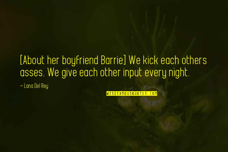 Jotspot Quotes By Lana Del Rey: [About her boyfriend Barrie] We kick each others