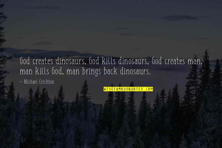 Jotted Rock Quotes By Michael Crichton: God creates dinosaurs, God kills dinosaurs, God creates