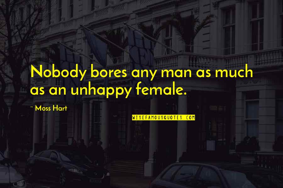 Jotter Quotes By Moss Hart: Nobody bores any man as much as an