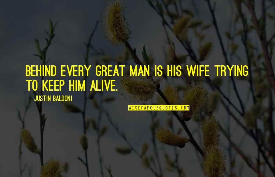 Jotting Quotes By Justin Baldoni: Behind every great man is his wife trying