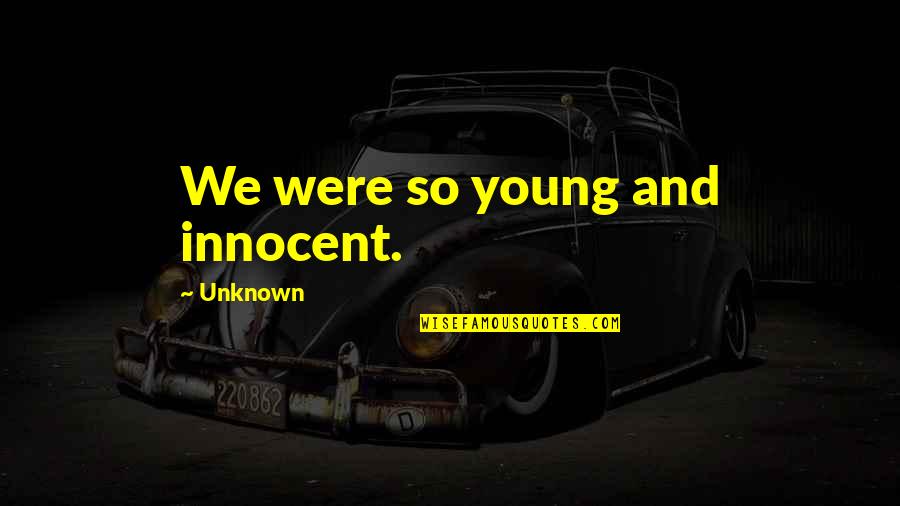 Jotun Quotes By Unknown: We were so young and innocent. Jotun Quotes By Unknown: We were so young and innocent.