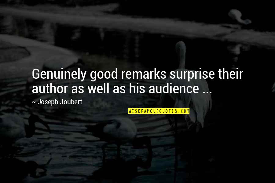 Joubert Quotes By Joseph Joubert: Genuinely good remarks surprise their author as well