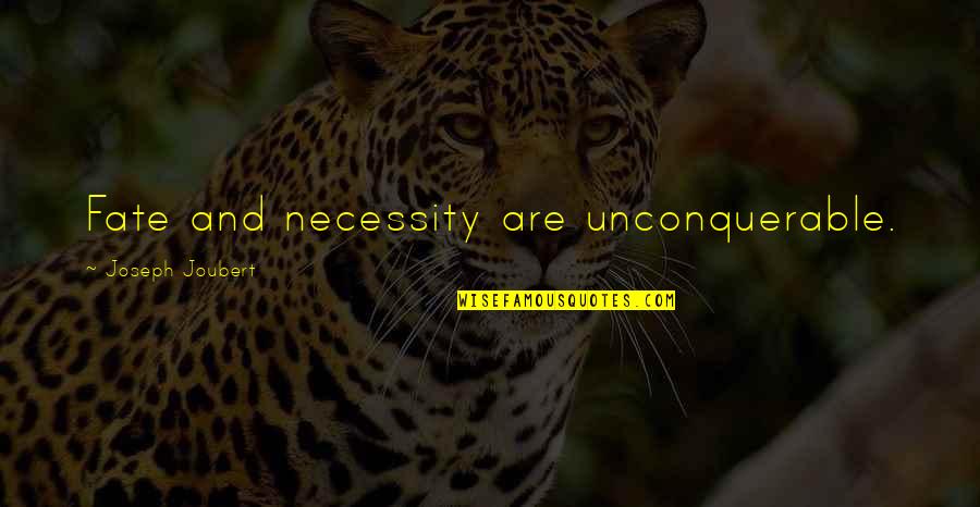 Joubert Quotes By Joseph Joubert: Fate and necessity are unconquerable.