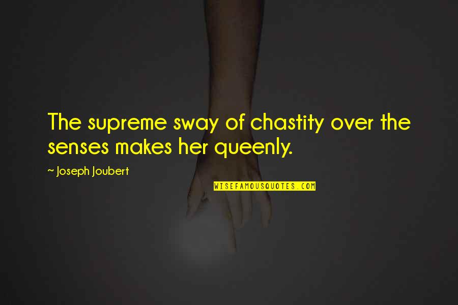 Joubert Quotes By Joseph Joubert: The supreme sway of chastity over the senses