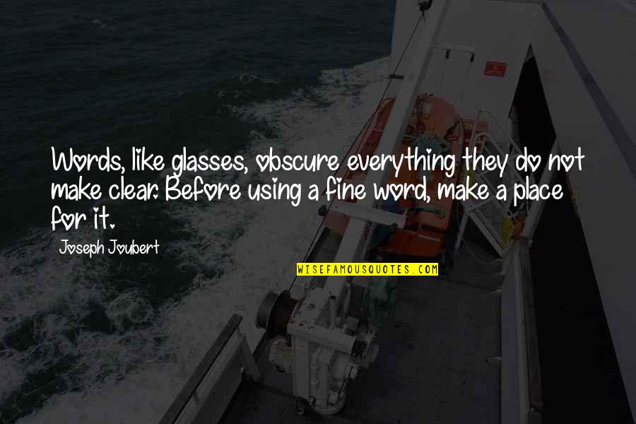 Joubert Quotes By Joseph Joubert: Words, like glasses, obscure everything they do not