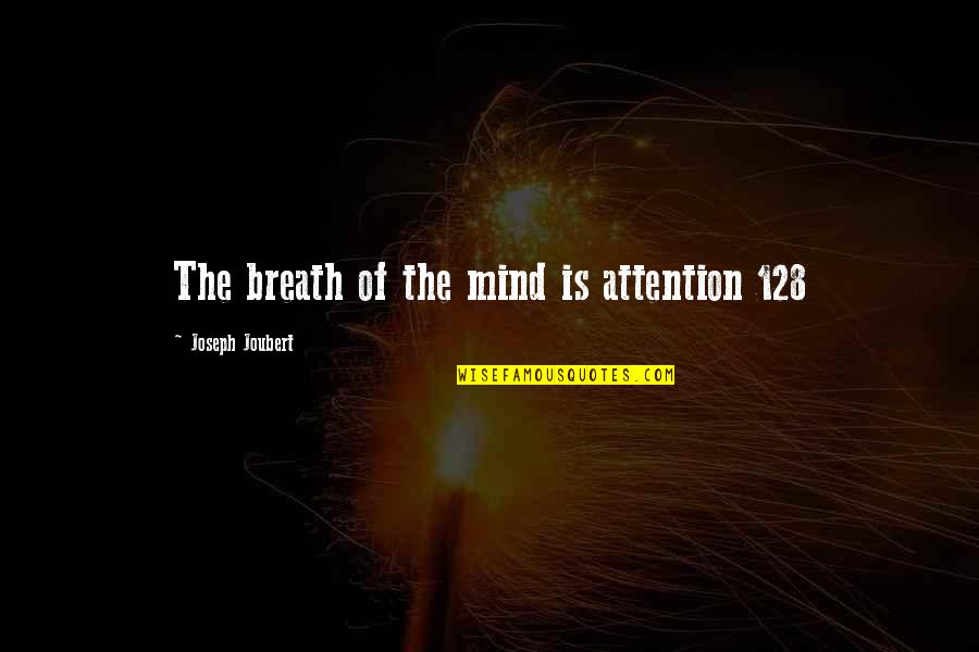 Joubert Quotes By Joseph Joubert: The breath of the mind is attention 128