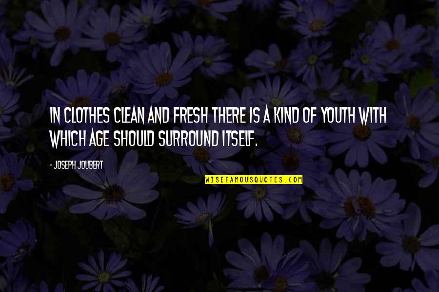 Joubert Quotes By Joseph Joubert: In clothes clean and fresh there is a