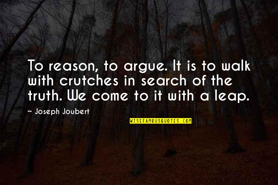 Joubert Quotes By Joseph Joubert: To reason, to argue. It is to walk