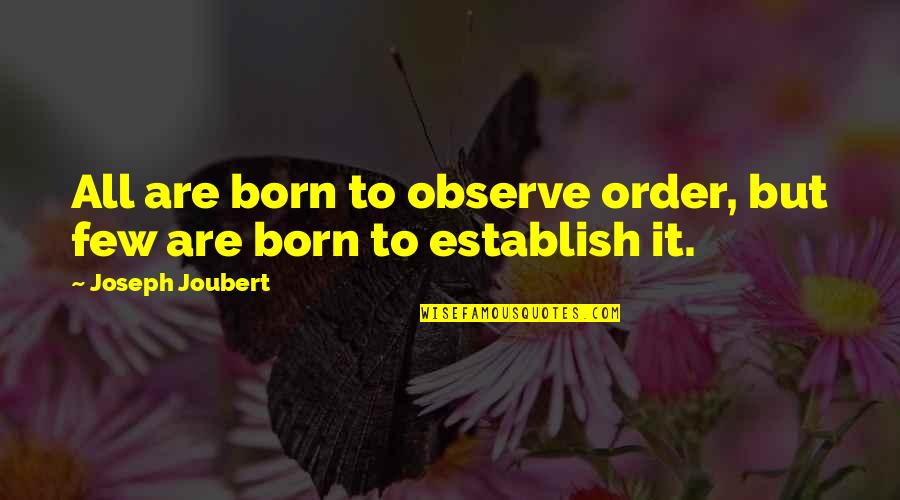Joubert Quotes By Joseph Joubert: All are born to observe order, but few