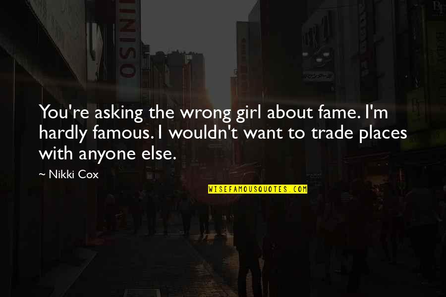 Joubin Pakpour Quotes By Nikki Cox: You're asking the wrong girl about fame. I'm Joubin Pakpour Quotes By Nikki Cox: You're asking the wrong girl about fame. I'm