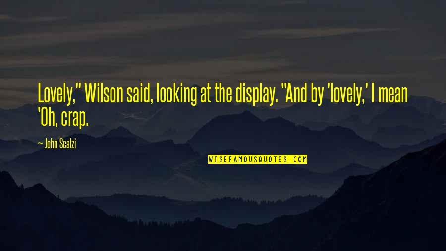 Joublie Tout Quotes By John Scalzi: Lovely," Wilson said, looking at the display. "And