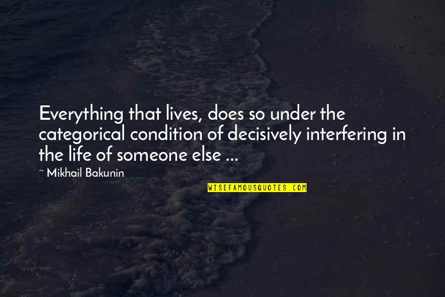 Joues Enjouees Quotes By Mikhail Bakunin: Everything that lives, does so under the categorical Joues Enjouees Quotes By Mikhail Bakunin: Everything that lives, does so under the categorical