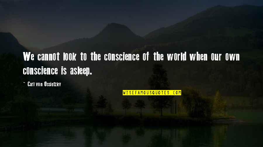 Jouffre Nyc Quotes By Carl Von Ossietzky: We cannot look to the conscience of the