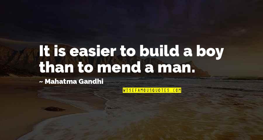 Jouis Dans Quotes By Mahatma Gandhi: It is easier to build a boy than