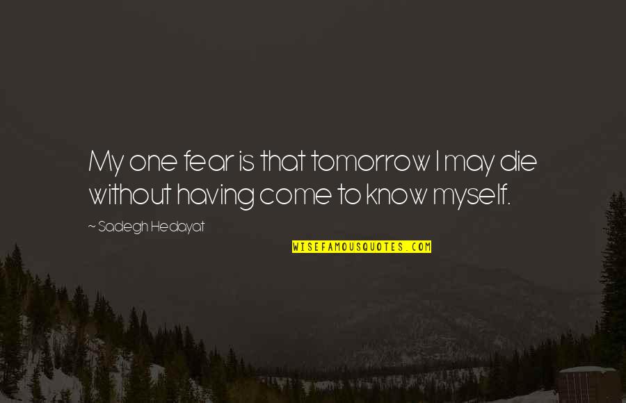 Jouis Dans Quotes By Sadegh Hedayat: My one fear is that tomorrow I may