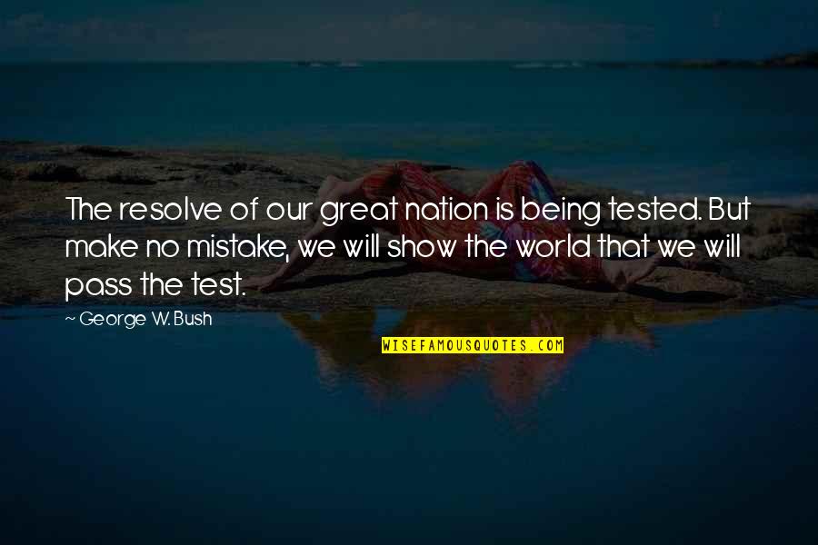 Jouisance Quotes By George W. Bush: The resolve of our great nation is being