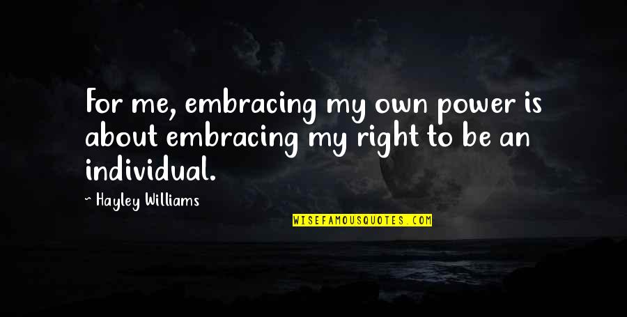 Jouiss Quotes By Hayley Williams: For me, embracing my own power is about