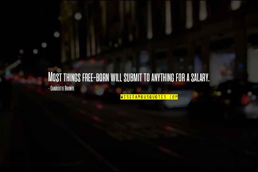 Jouko Haapsaari Quotes By Charlotte Bronte: Most things free-born will submit to anything for Jouko Haapsaari Quotes By Charlotte Bronte: Most things free-born will submit to anything for