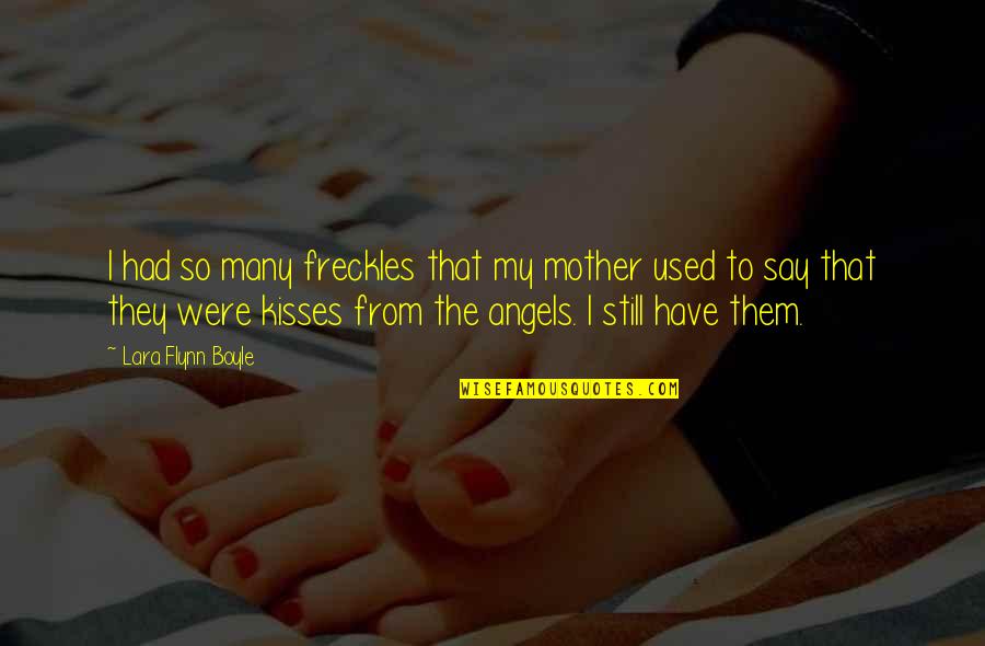 Joukov Quotes By Lara Flynn Boyle: I had so many freckles that my mother Joukov Quotes By Lara Flynn Boyle: I had so many freckles that my mother