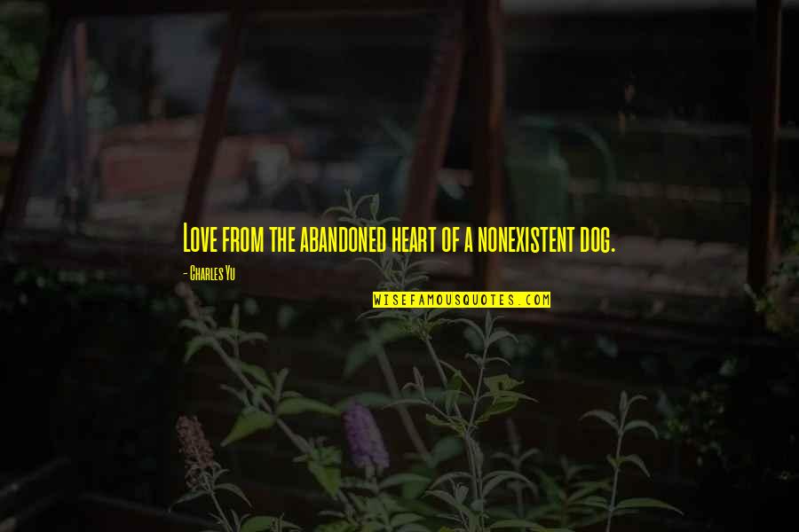 Joukowsky Family Quotes By Charles Yu: Love from the abandoned heart of a nonexistent Joukowsky Family Quotes By Charles Yu: Love from the abandoned heart of a nonexistent